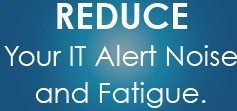 Reduce IT alert noise and fatigue